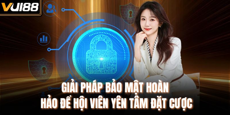 Giải pháp bảo mật hoàn hảo để hội iên yên tâm đặt cược