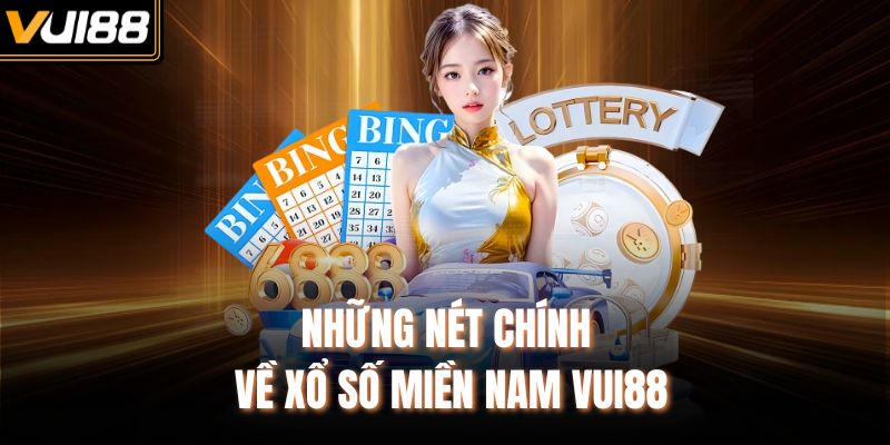 Những nét chính về xổ số miền Nam VUI88